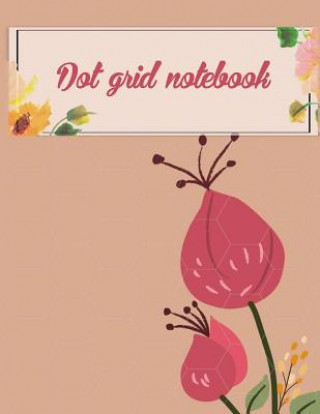 Kniha Dot grid notebook: Daily Notebook to Write in Bullet Dots & Dot Grid Paper 120 Pages 8.5x11. Hang Bulletnote