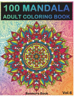 Книга 100 Mandala: Adult Coloring Book 100 Mandala Images Stress Management Coloring Book for Relaxation, Meditation, Happiness and Relie Benmore Book
