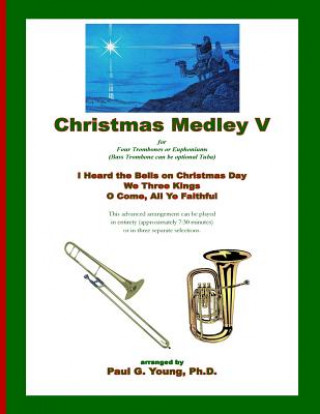 Książka Christmas Medley V: for Four Trombones or Euphoniums (and Tuba) Paul G. Young Ph. D.