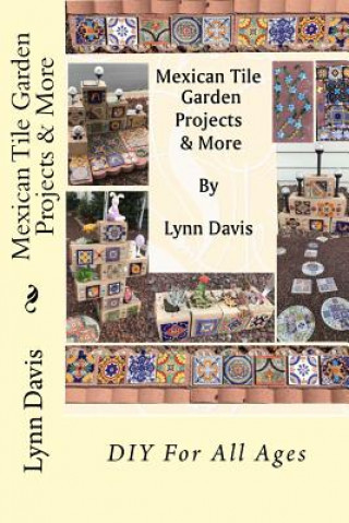 Книга Mexican Tile Garden Projects & More Lynn Davis