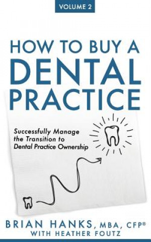 Carte How to Buy a Dental Practice: Volume 2: Successfully Manage the Transition to Dental Practice Ownership Heather Foutz