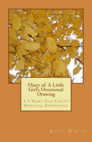 Buch Diary of A Little Girl's Devotional Drawing: A 7 Years Old Child's Spiritual Experience Ruth Ann White