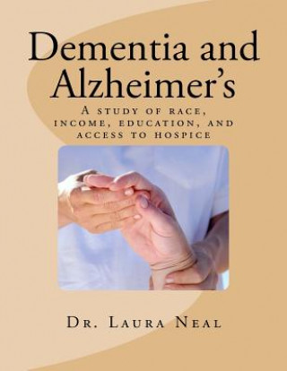 Kniha Dementia and Alzheimer's: A study of race, income, education, and access to hosp Laura K. Neal