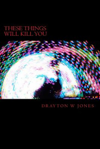 Knjiga These Things Will Kill You Drayton W. Jones