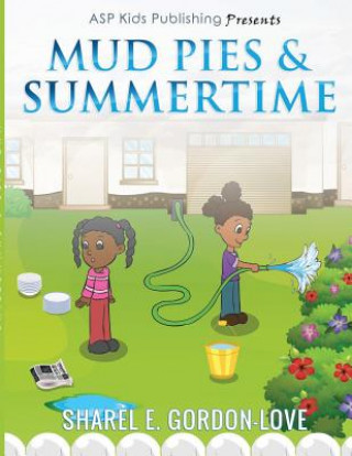 Könyv Mud Pies & Summertime (ASP Kids Publishing Presents) Sharel E. Gordon-Love