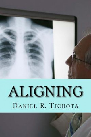 Kniha Aligning: Coming into Proper Alignment Daniel R. Tichota