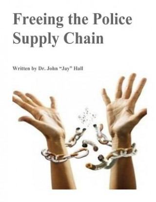 Kniha Freeing The Police Supply Chain John Jay Hall