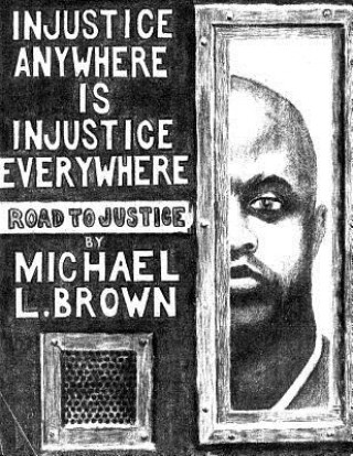 Book Injustice Anywhere Is Injustice Everywhere: Road to Justice Michael L. Brown