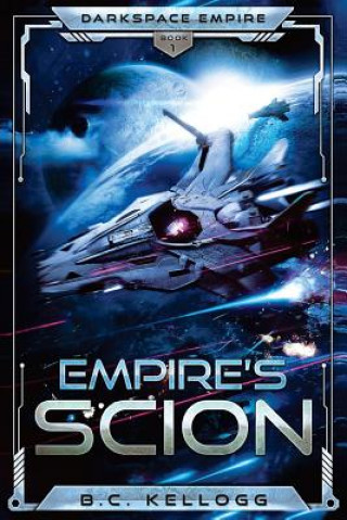 Libro Empire's Scion: Darkspace Empire Book One B. C. Kellogg