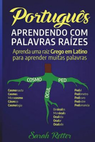 Książka Portugues: Aprendendo com Palavras Raizes.: Aprenda uma raiz grega em latim para aprender muitas palavras. Aumente seu vocabulári Sarah Retter