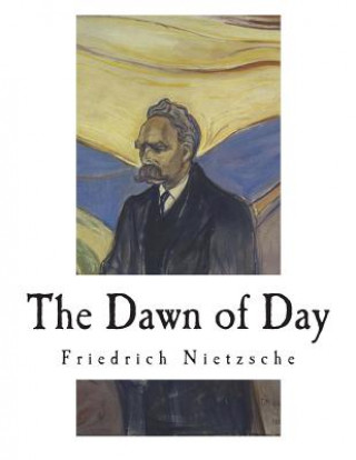 Libro The Dawn of Day: Daybreak: Thoughts on the Prejudices of Morality John McFarland Kennedy