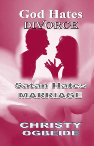Carte God Hates Divorce-Satan Hates Marriage: Marriage Ordained By God Christy Ogbeide