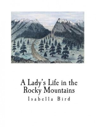 Kniha A Lady's Life in the Rocky Mountains Isabella Bird