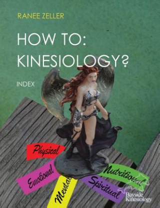 Carte How to: Kinesiology? Book 11: Index: HOW TO: Kinesiology? Book 11: Index Ranee Zeller