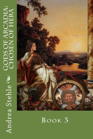 Livre Gods of Arcadia: Chosen of Hera: Book 3 Andrea Stehle