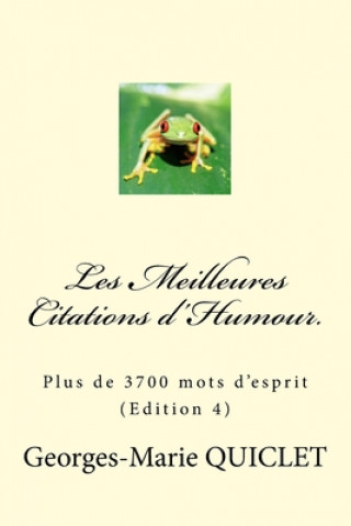 Könyv Les Meilleures Citations d'Humour.: Plus de 3700 mots d'esprit (Edition 4) Quiclet Georges-Marie