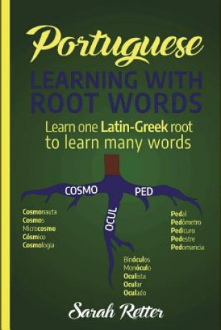 Книга Portuguese: Learning With Root Words.: Learn one Latin-Greek root to learn many words. Boost your Portuguese vocabulary with Latin Sarah Retter