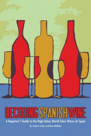 Книга Decoding Spanish Wine: A Beginner's Guide to the High Value, World Class Wines of Spain Ryan McNally
