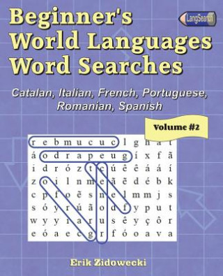 Book Beginner's World Languages Word Searches: Catalan, French, Italian, Portuguese, Romanian, Spanish - Volume 2 Erik Zidowecki