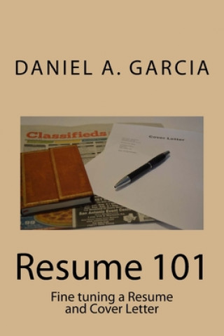 Kniha Resume 101: Fine tuning a Resume and Cover Letter Daniel Garcia