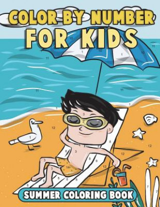 Carte Color by Number for Kids: Summer Coloring Book: Summer Vacation Coloring Book for Children with Beach Scenes, Fun Summer Activities and More! Annie Clemens
