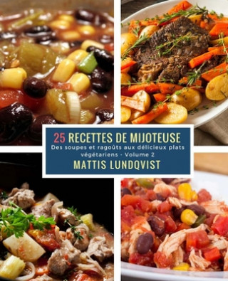 Buch 25 Recettes de Mijoteuse - Volume 2: Des soupes et rago?ts aux délicieux plats végétariens Mattis Lundqvist