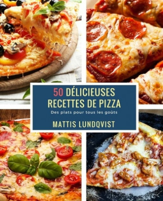 Книга 50 Délicieuses Recettes de Pizza: Des plats pour tous les go?ts Mattis Lundqvist