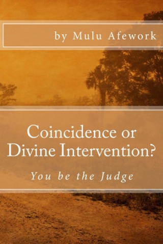Carte Coincidence or Divine Intervention: You be the Judge Mulu Afework