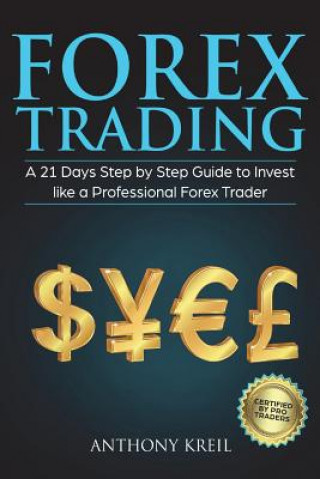 Book Forex Trading: A 21 Days Step by Step Guide to Invest like a Real Professional Forex Trader (Lessons Explained in Simple Terms, Money Anthony Kreil