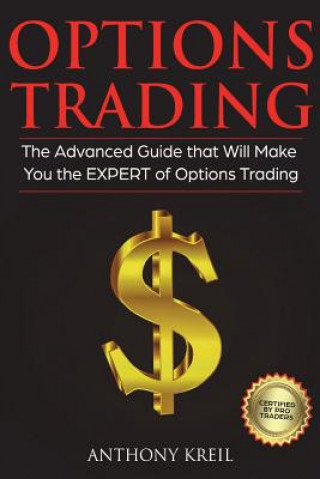 Kniha Options Trading: The #1 Advanced Guide that Will Make You the EXPERT of Options Trading Anthony Kreil