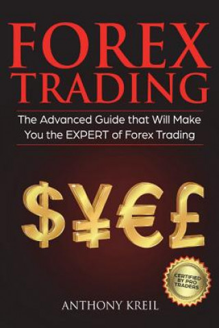 Книга Forex Trading: The #1 Advanced Guide that Will Make You the EXPERT of Forex Trading Anthony Kreil