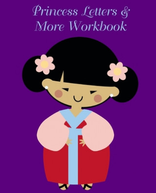 Kniha Princess Letters & More Workbook: Tracing letters and numbers workbook with activities (Asian Princess) Lucy Lisie Tijan