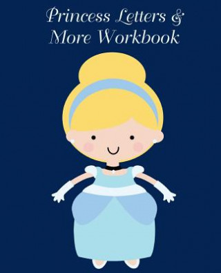 Kniha Princess Letters & More Workbook: Tracing letters and numbers workbook with activities (White Princess) Lucy Lisie Tijan