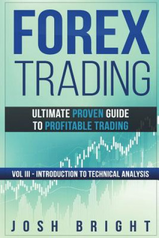 Könyv Forex Trading: Ultimate Proven Guide to Profitable Trading: Volume III - Introduction to Technical Analysis Josh Bright