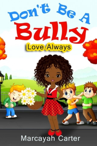 Kniha Don't Be A Bully: Love Always Marcayah Carter