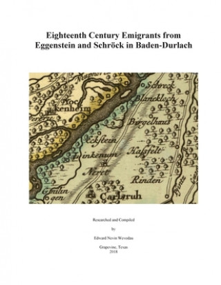 Kniha Eighteenth Century Emigrants from Eggenstein and Schrock in Baden-Durlach Edward Nevin Wevodau