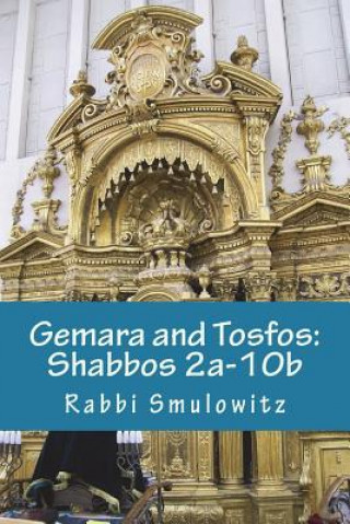 Book Gemara and Tosfos: Shabbos 2a-10b Rabbi Chaim Smulowitz