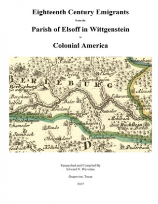 Carte Eighteenth Century Emigrants from the Parish of Elsoff in Wittgenstein Edward Nevin Wevodau