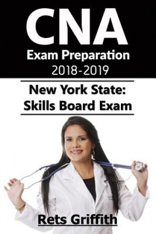 Knjiga CNA Exam Preparation 2018-2019: New York State Skills Board Exam: CNA Exam Study guide Preparation Rets Griffith