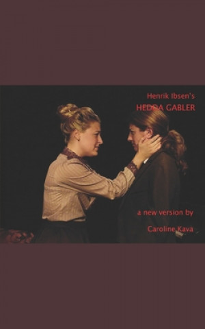 Könyv Henrik Ibsen's HEDDA GABLER: a new version by Caroline Kava Caroline Kava