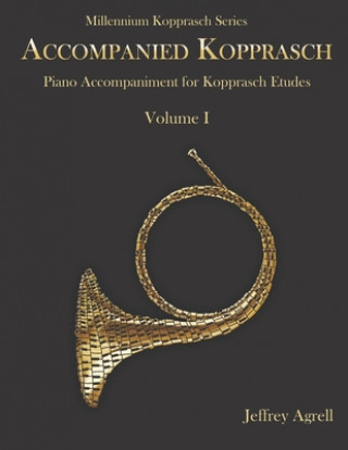 Kniha Accompanied Kopprasch: Piano Accompaniment for Kopprasch Etudes, Vol. I Jeffrey Agrell