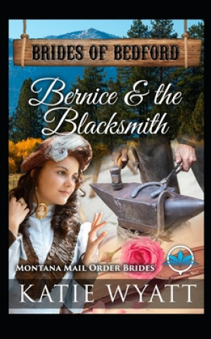 Книга Bernice & The Blacksmith: Montana Mail order Brides Katie Wyatt