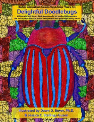 Könyv Delightful Doodlebugs: Big Kids Coloring Book: Fantastic Flora & Fauna - Volume Two - Delightful Doodlebugs Jessica C. Stallings-Guzon