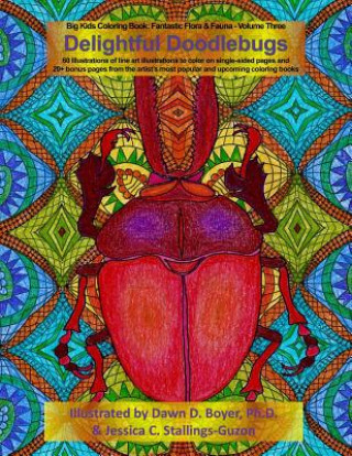 Carte Delightful Doodlebugs: Big Kids Coloring Book: Fantastic Flora & Fauna - Volume Three - Delightful Doodlebugs Jessica C. Stallings-Guzon