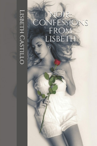 Kniha Noir: Confessions from Lisbeth Lisbeth Castillo