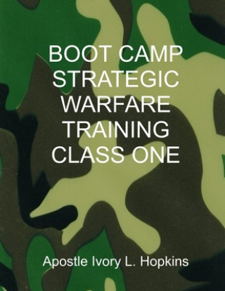 Kniha Boot Camp Warfare Training Class: Examining earthly and heavenly things Ivory Hopkins