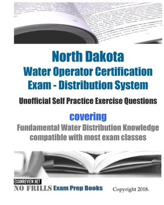 Kniha North Dakota Water Operator Certification Exam - Distribution System Unofficial Self Practice Exercise Questions: covering Fundamental Water Distribut Examreview