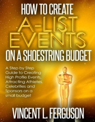 Kniha How to Create A-List Events on a Shoestring Budget Vincent L. Ferguson