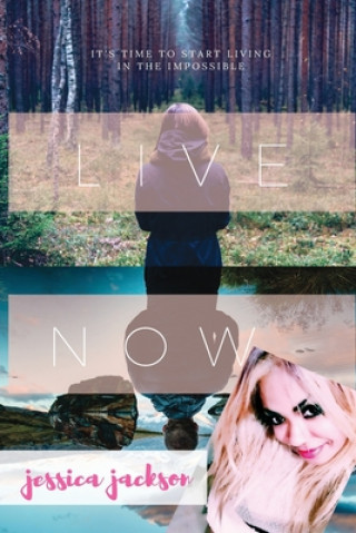 Książka Live "NOW!": It's Time to Start Living in the Impossible Jessica Jackson