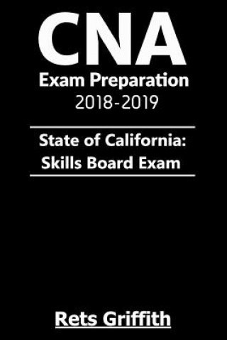 Kniha CNA Exam Preparation 2018-2019: State of California Skills Board Exam: : CNA Exam Preparation 2018-2019 State of California Skills Board study guide E Rets Griffith